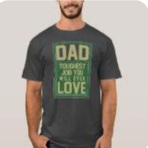 DAD TOUGHEST JOB YOU'LL EVER LOVE T SHIRT, OLIVE GREEN 2XL